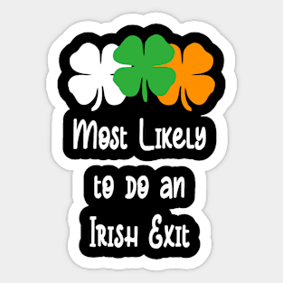 Most likely to do an irish exit Sticker